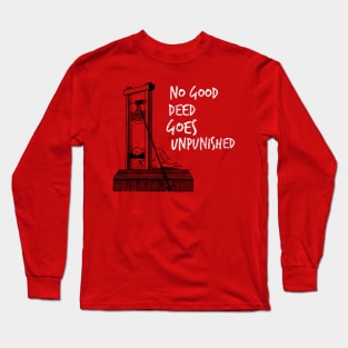 No Good Deed Goes Unpunished Guillotine Long Sleeve T-Shirt